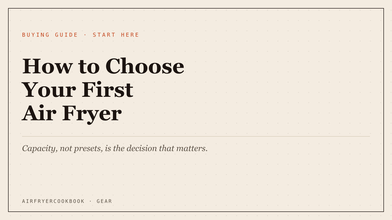 How to Choose Your First Air Fryer (It's About Capacity, Not Presets)