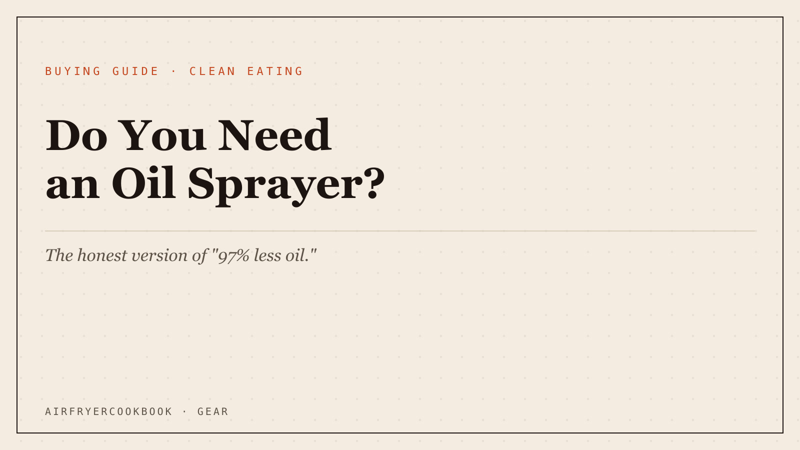 Do You Need an Air Fryer Oil Sprayer? (The Honest Version of '97% Less Oil')