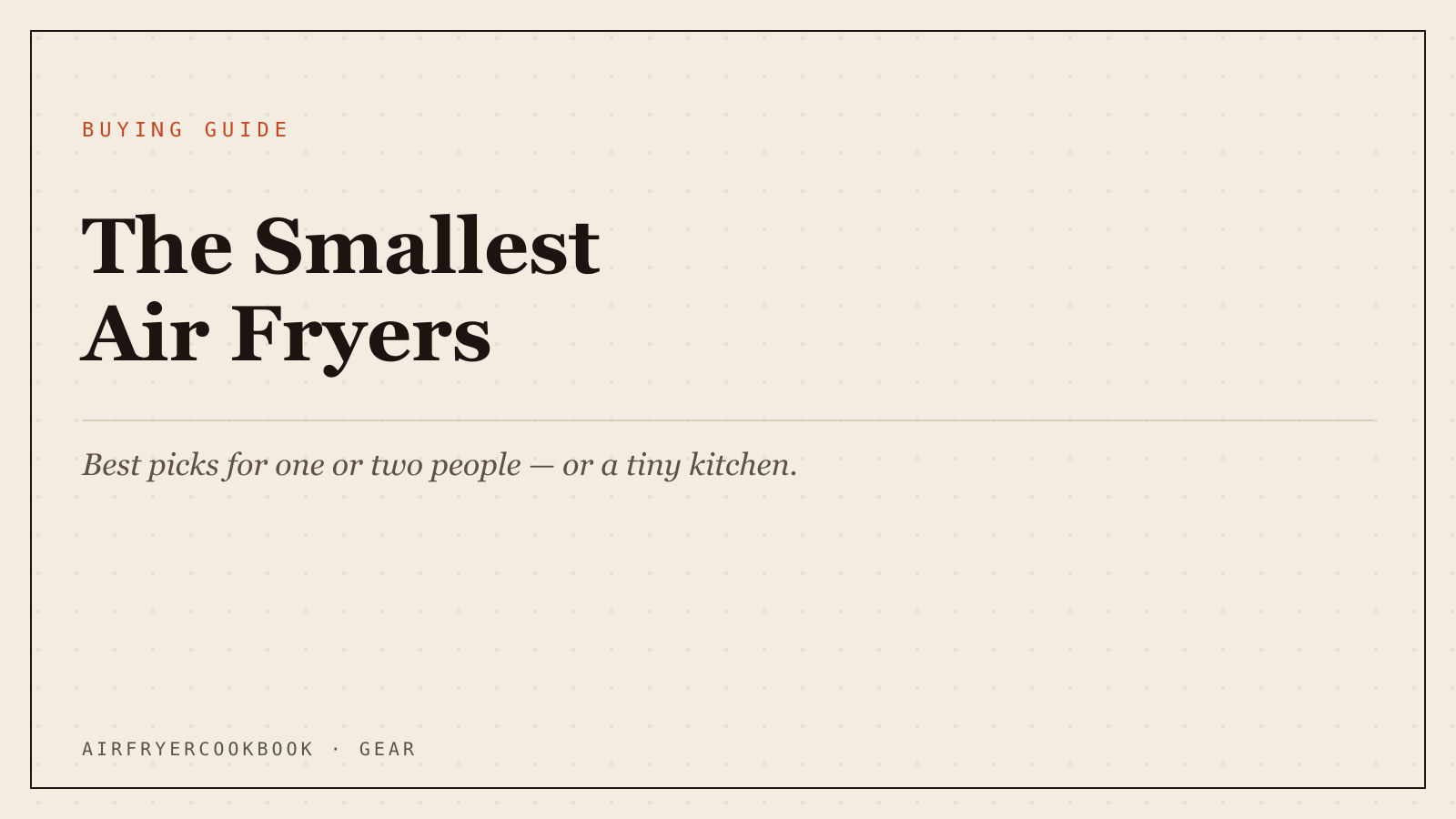 The Smallest Air Fryers: Best Picks for One or Two People